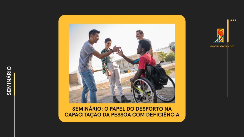 Seminário: O papel do desporto na capacitação da pessoa com deficiência