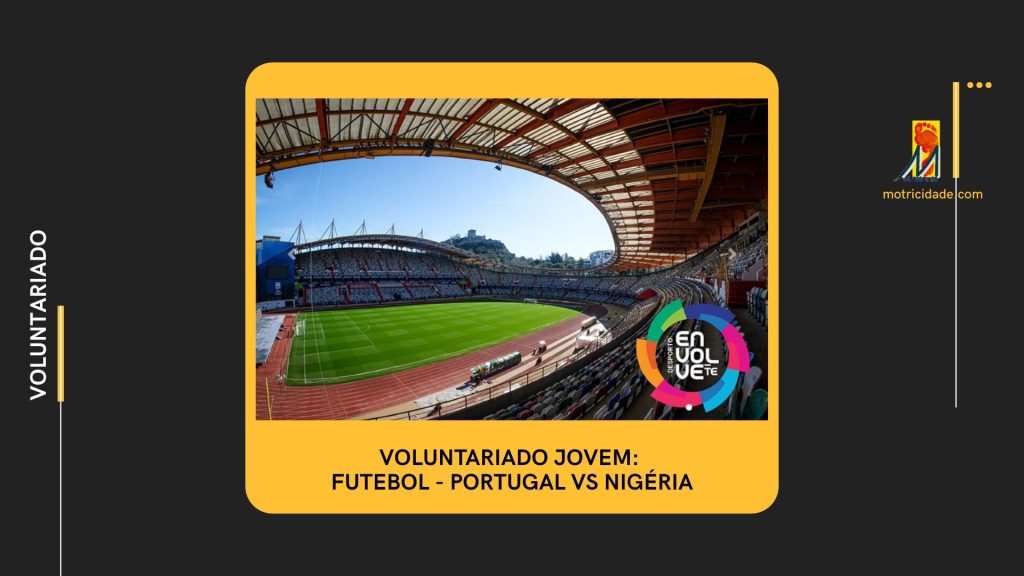 Voluntariado Jovem: futebol – Portugal vs Nigéria: candidaturas abertas