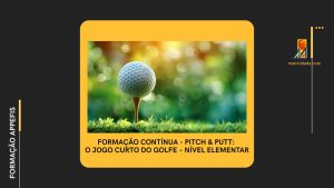 Formação Contínua _ Pitch & Putt: O jogo curto do Golfe – Nível Elementar