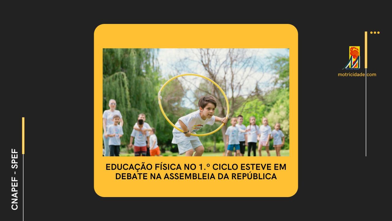 Coadjuvação na Educação Física no 1º CEB – CNAPEF e SPEF na Comissão de Educação e Ciência